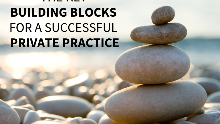 The Building Blocks for a Successful Private Practice