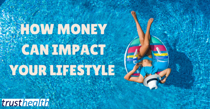 How money can impact your lifestyle